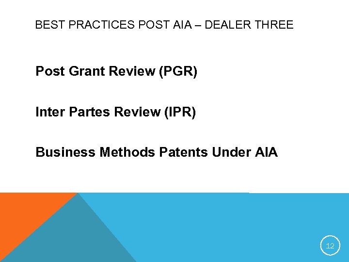 BEST PRACTICES POST AIA – DEALER THREE Post Grant Review (PGR) Inter Partes Review