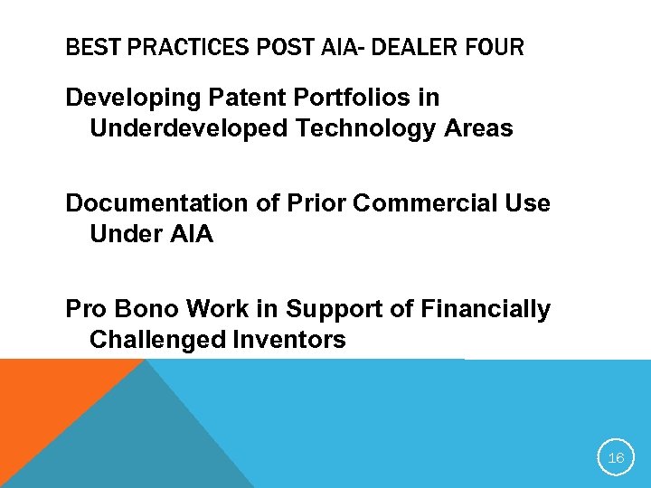 BEST PRACTICES POST AIA- DEALER FOUR Developing Patent Portfolios in Underdeveloped Technology Areas Documentation
