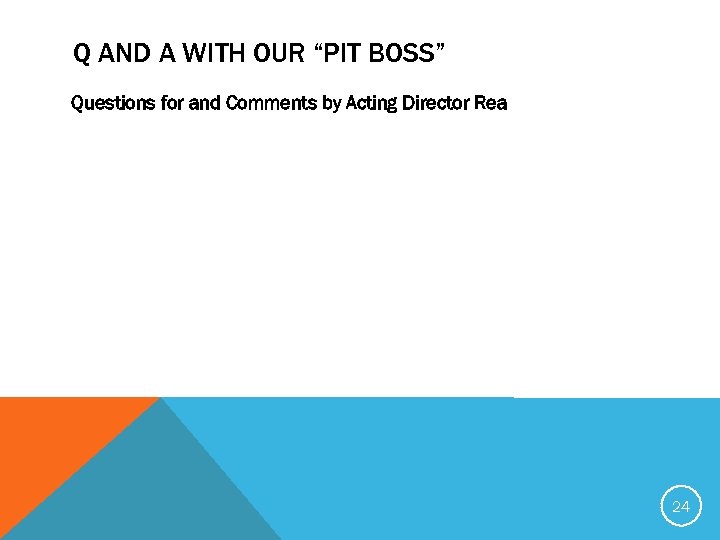 Q AND A WITH OUR “PIT BOSS” Questions for and Comments by Acting Director