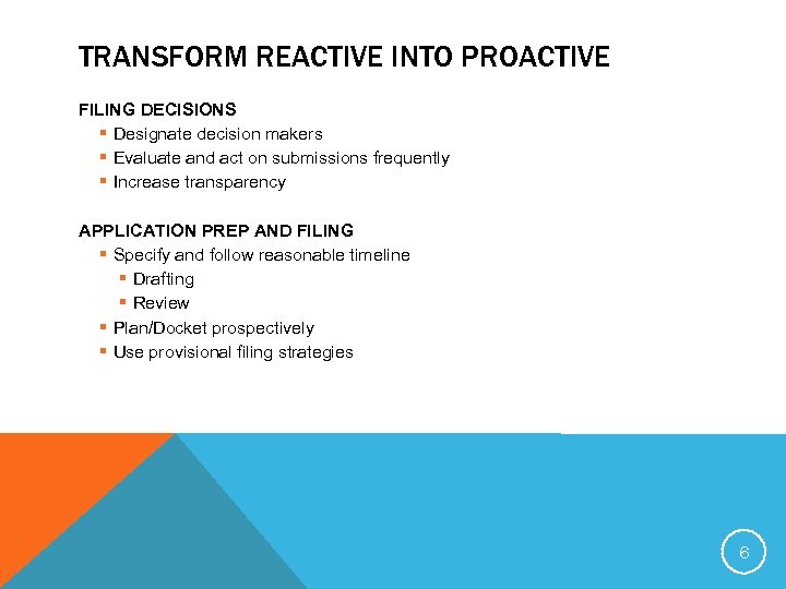 TRANSFORM REACTIVE INTO PROACTIVE FILING DECISIONS § Designate decision makers § Evaluate and act