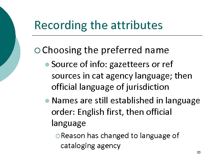 Recording the attributes ¡ Choosing the preferred name l Source of info: gazetteers or
