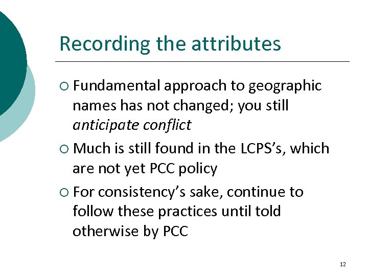 Recording the attributes ¡ Fundamental approach to geographic names has not changed; you still