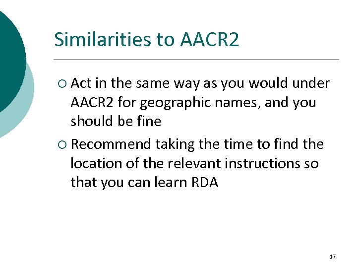 Similarities to AACR 2 ¡ Act in the same way as you would under