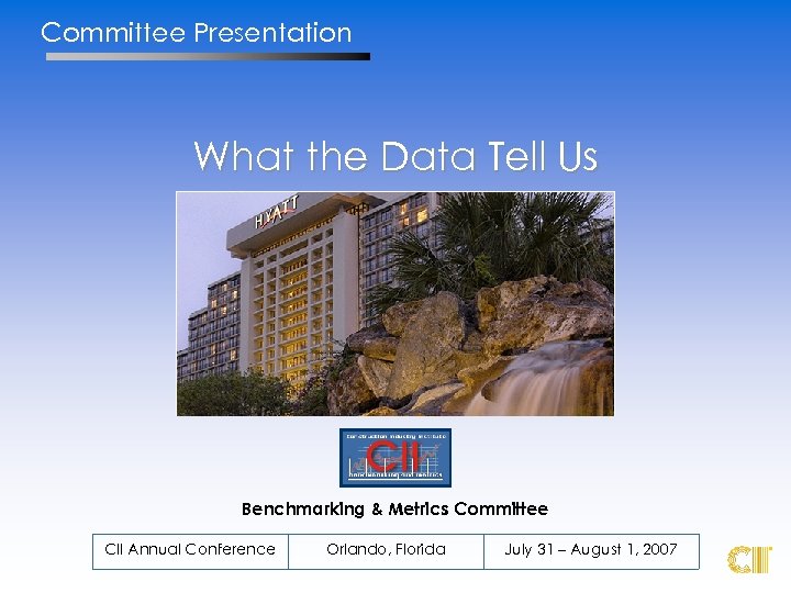 Committee Presentation What the Data Tell Us Benchmarking & Metrics Committee CII Annual Conference