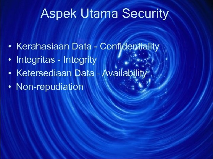 Aspek Utama Security • • Kerahasiaan Data - Confidentiality Integritas - Integrity Ketersediaan Data