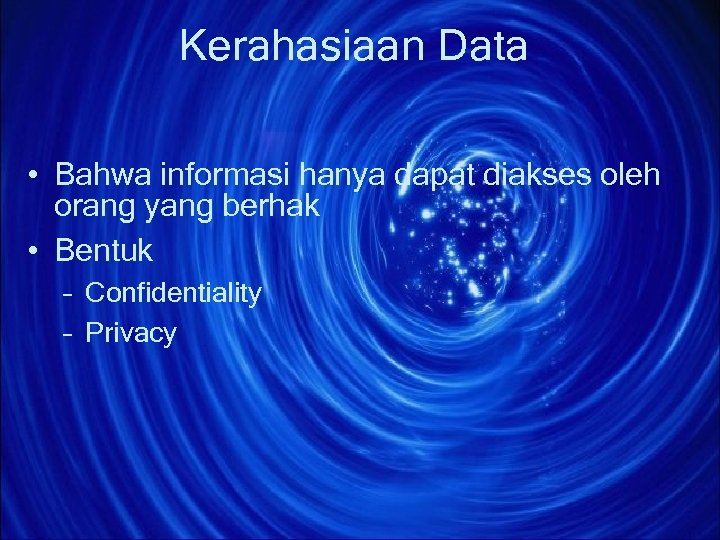 Kerahasiaan Data • Bahwa informasi hanya dapat diakses oleh orang yang berhak • Bentuk