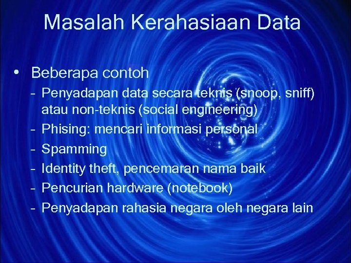 Masalah Kerahasiaan Data • Beberapa contoh – Penyadapan data secara teknis (snoop, sniff) atau