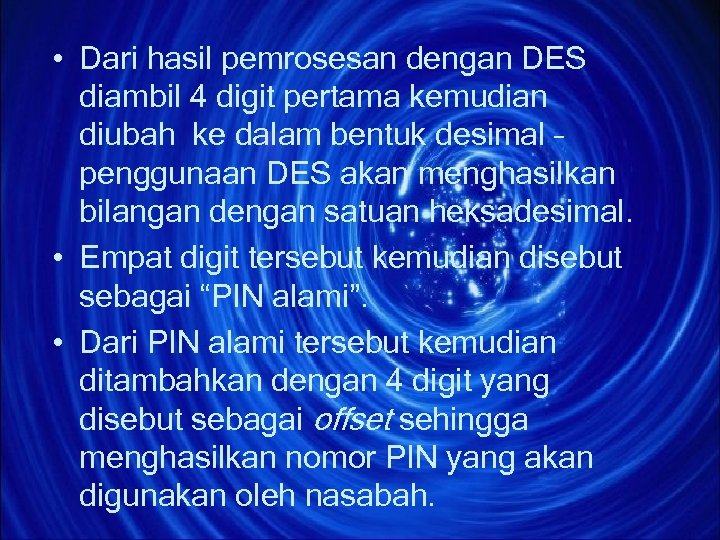  • Dari hasil pemrosesan dengan DES diambil 4 digit pertama kemudian diubah ke