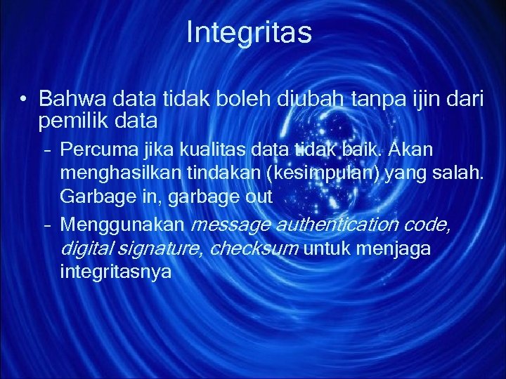 Integritas • Bahwa data tidak boleh diubah tanpa ijin dari pemilik data – Percuma