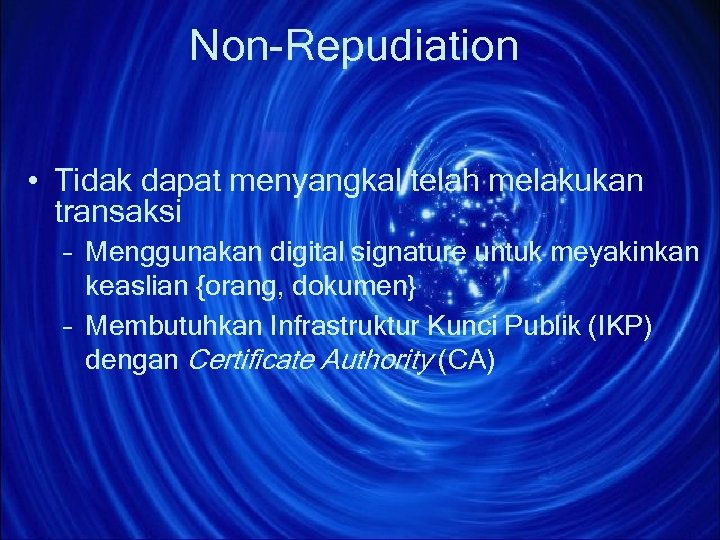 Non-Repudiation • Tidak dapat menyangkal telah melakukan transaksi – Menggunakan digital signature untuk meyakinkan