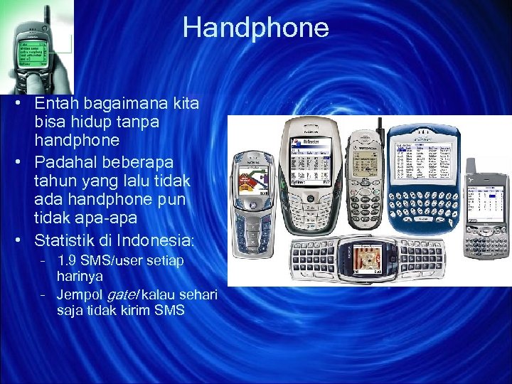 Handphone • Entah bagaimana kita bisa hidup tanpa handphone • Padahal beberapa tahun yang