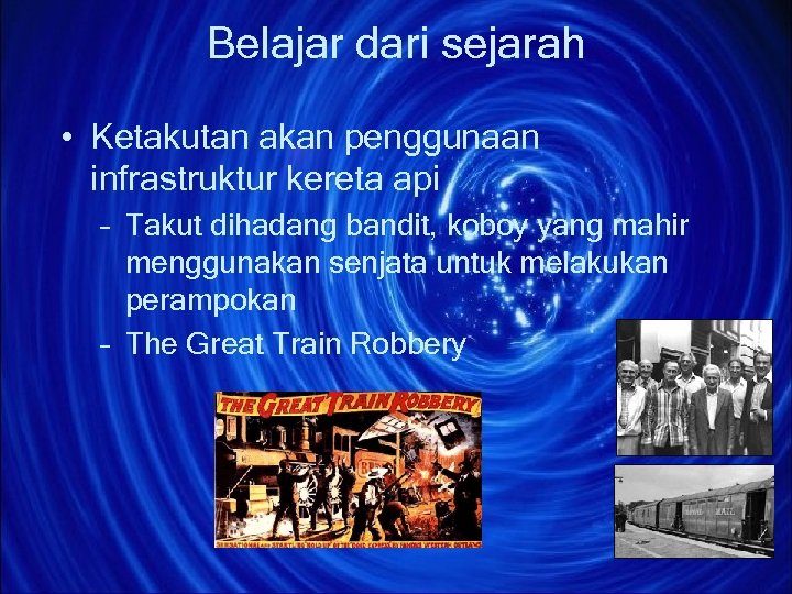 Belajar dari sejarah • Ketakutan akan penggunaan infrastruktur kereta api – Takut dihadang bandit,