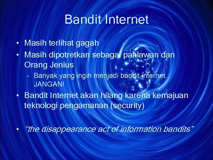 Bandit Internet • Masih terlihat gagah • Masih dipotretkan sebagai pahlawan dan Orang Jenius