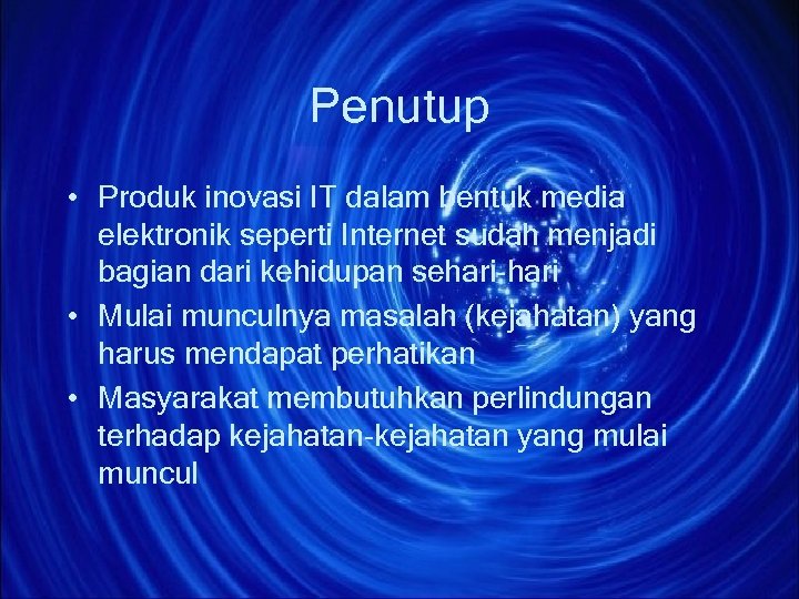 Penutup • Produk inovasi IT dalam bentuk media elektronik seperti Internet sudah menjadi bagian
