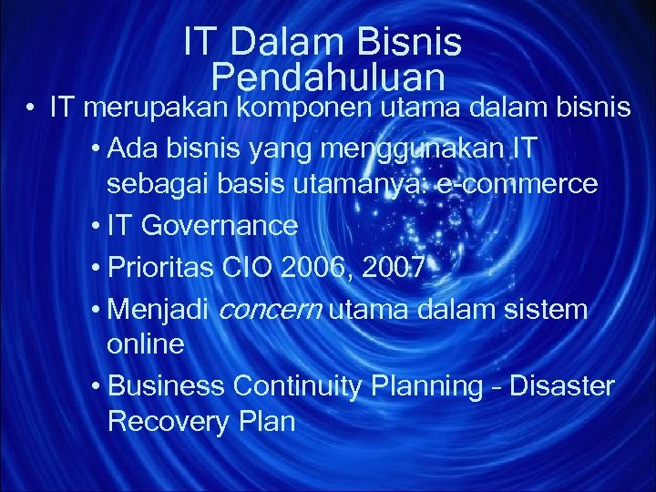 IT Dalam Bisnis Pendahuluan • IT merupakan komponen utama dalam bisnis • Ada bisnis