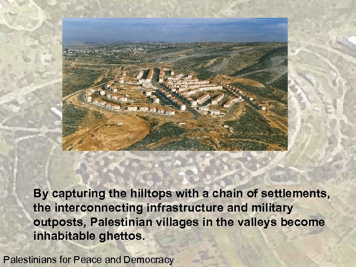 By capturing the hilltops with a chain of settlements, the interconnecting infrastructure and military