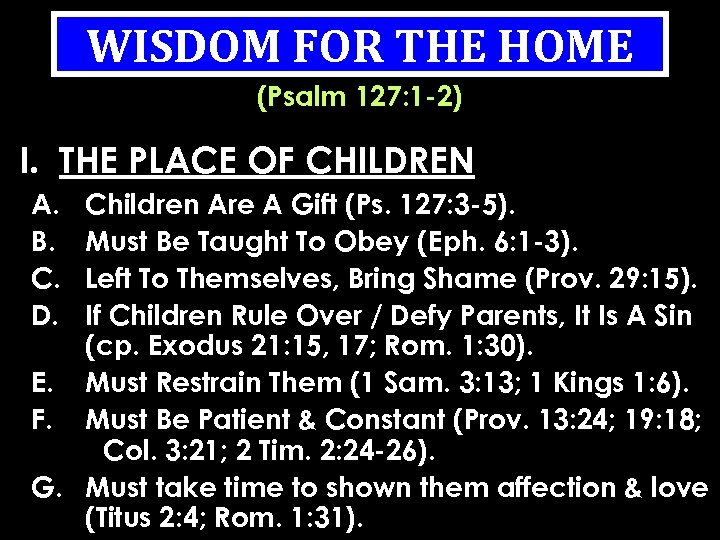 WISDOM FOR THE HOME (Psalm 127: 1 -2) I. THE PLACE OF CHILDREN A.