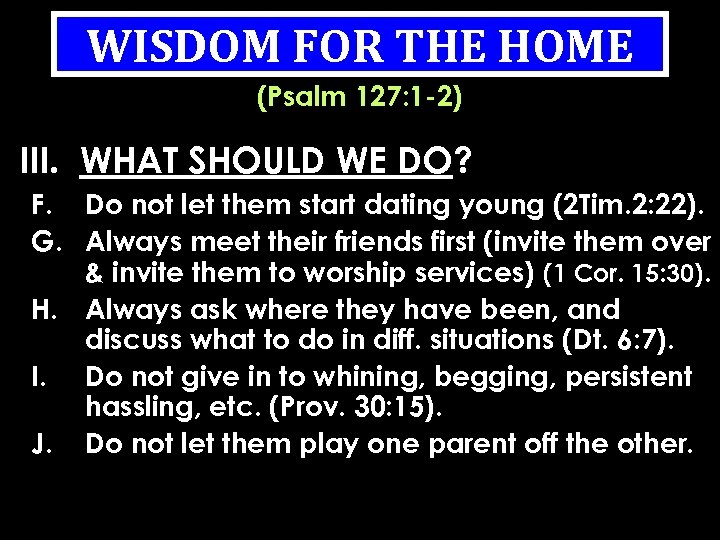 WISDOM FOR THE HOME (Psalm 127: 1 -2) III. WHAT SHOULD WE DO? F.