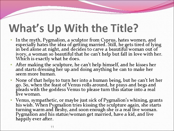 What’s Up With the Title? • In the myth, Pygmalion, a sculptor from Cyprus,