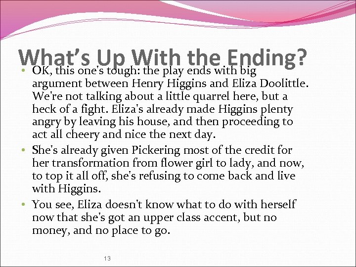 What’s Up With the Ending? • OK, this one's tough: the play ends with