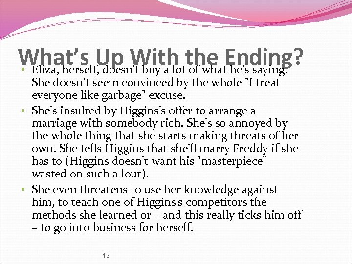 What’s Up With the Ending? • Eliza, herself, doesn't buy a lot of what