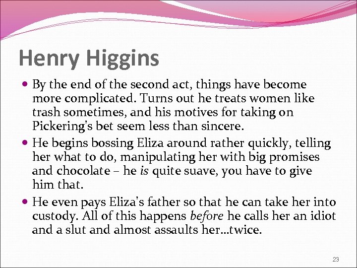 Henry Higgins By the end of the second act, things have become more complicated.