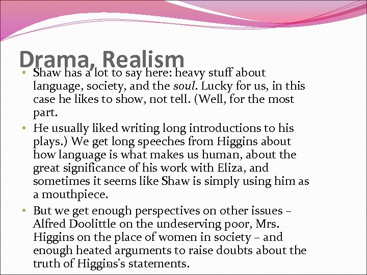 Drama, lot to say here: heavy stuff about Realism • Shaw has a language,