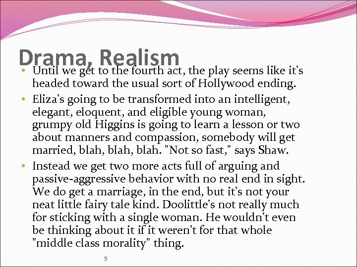 Drama, to the fourth act, the play seems like it's Realism • Until we