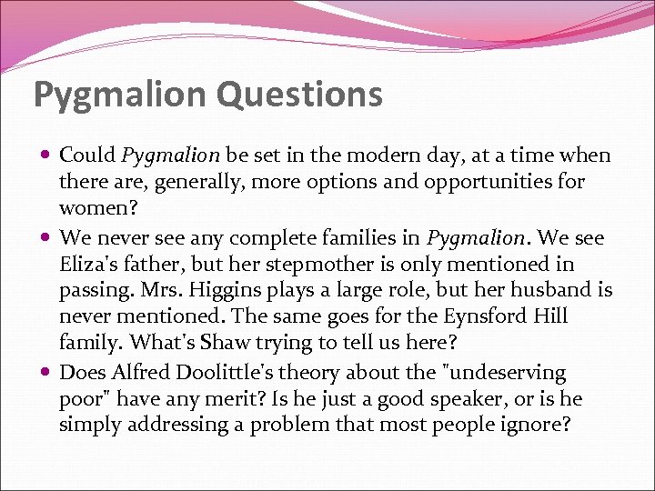 Pygmalion Questions Could Pygmalion be set in the modern day, at a time when