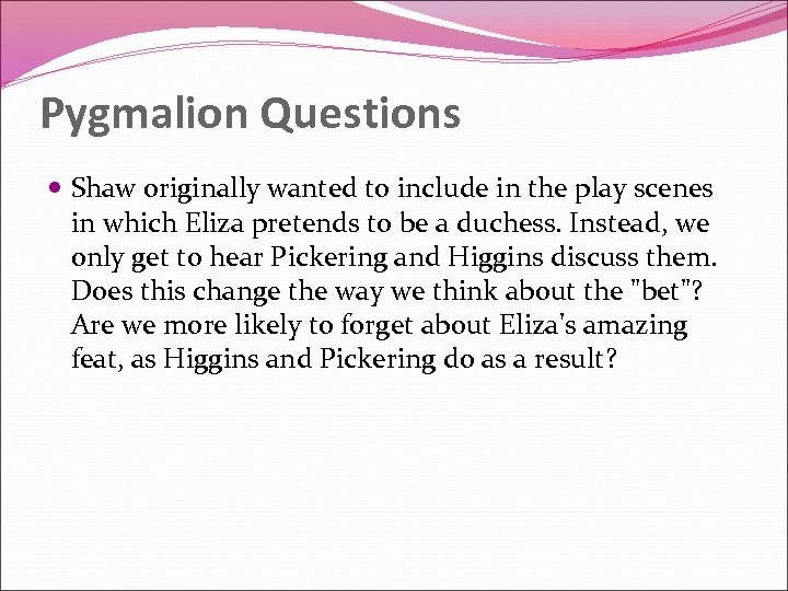 Pygmalion Questions Shaw originally wanted to include in the play scenes in which Eliza