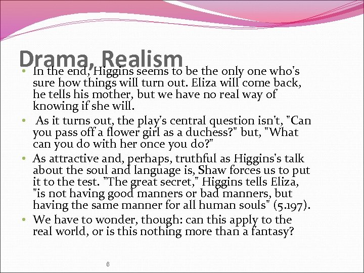 Drama, Higgins seems to be the only one who's Realism • In the end,