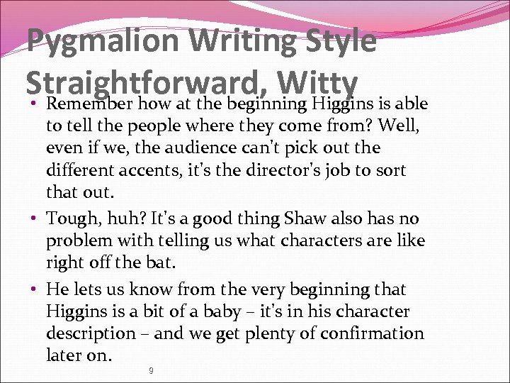Pygmalion Writing Style Straightforward, Witty is able • Remember how at the beginning Higgins