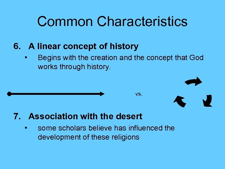 Common Characteristics 6. A linear concept of history • Begins with the creation and