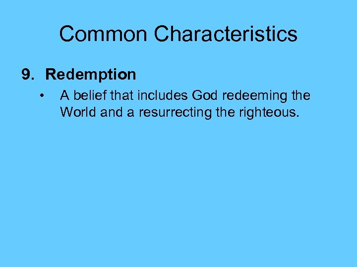 Common Characteristics 9. Redemption • A belief that includes God redeeming the World and