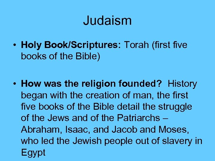 Judaism • Holy Book/Scriptures: Torah (first five books of the Bible) • How was