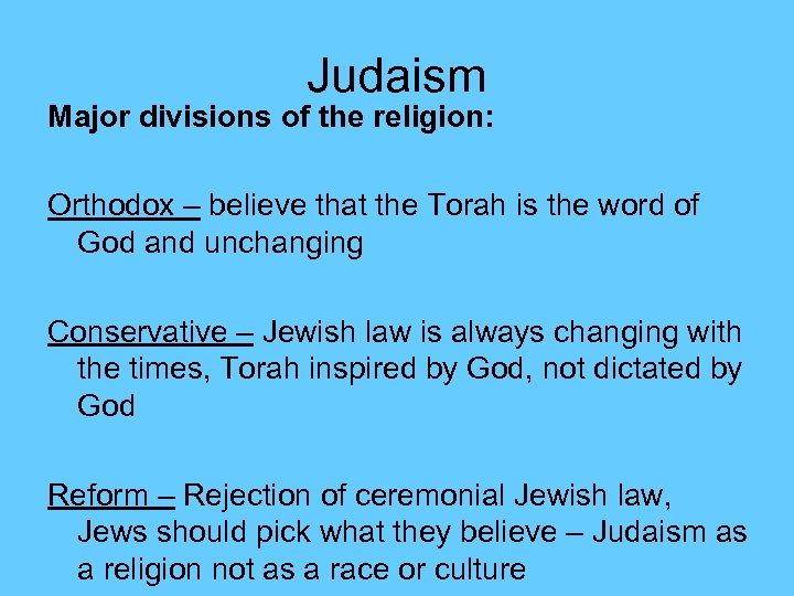 Judaism Major divisions of the religion: Orthodox – believe that the Torah is the