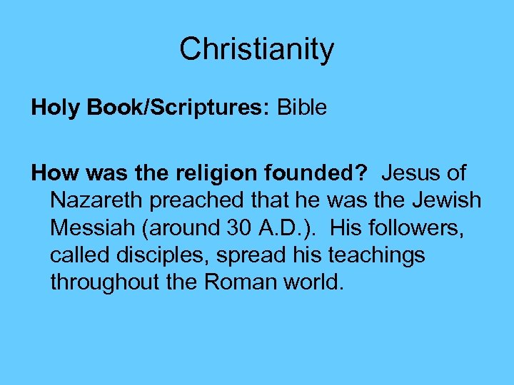 Christianity Holy Book/Scriptures: Bible How was the religion founded? Jesus of Nazareth preached that