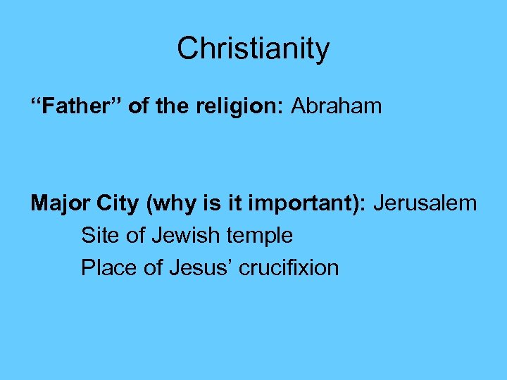 Christianity “Father” of the religion: Abraham Major City (why is it important): Jerusalem Site