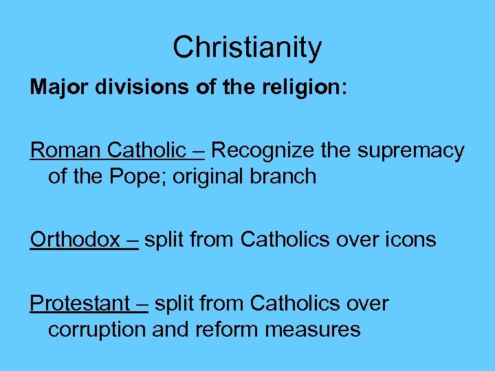 Christianity Major divisions of the religion: Roman Catholic – Recognize the supremacy of the