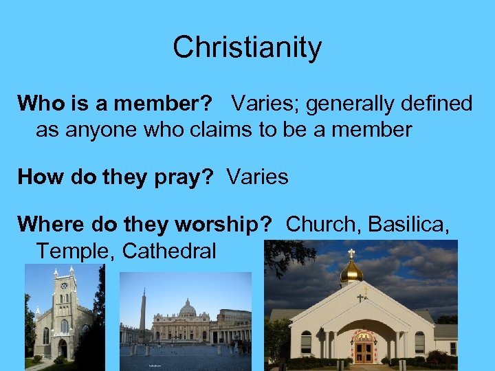 Christianity Who is a member? Varies; generally defined as anyone who claims to be