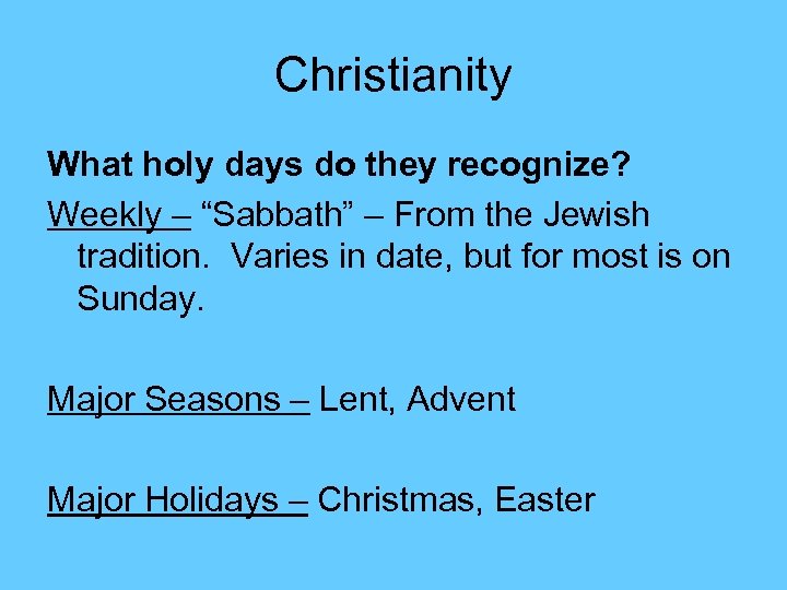 Christianity What holy days do they recognize? Weekly – “Sabbath” – From the Jewish