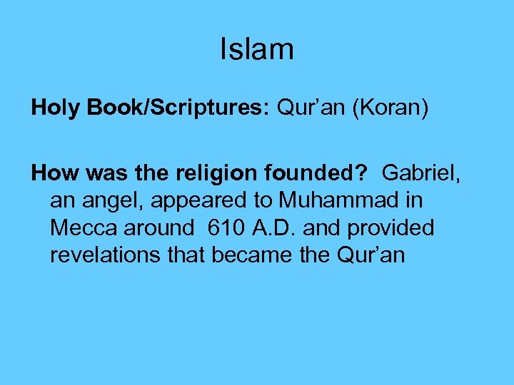 Islam Holy Book/Scriptures: Qur’an (Koran) How was the religion founded? Gabriel, an angel, appeared