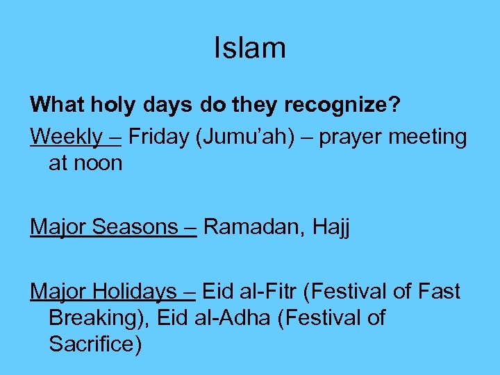 Islam What holy days do they recognize? Weekly – Friday (Jumu’ah) – prayer meeting