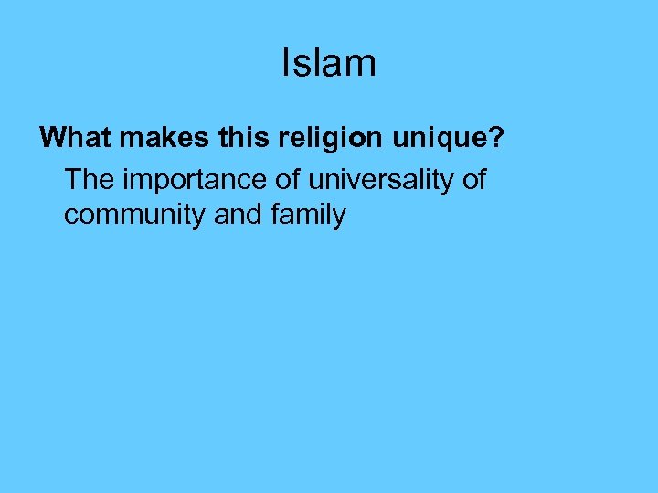 Islam What makes this religion unique? The importance of universality of community and family