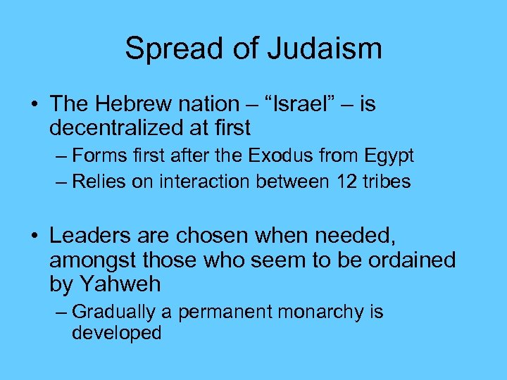 Spread of Judaism • The Hebrew nation – “Israel” – is decentralized at first