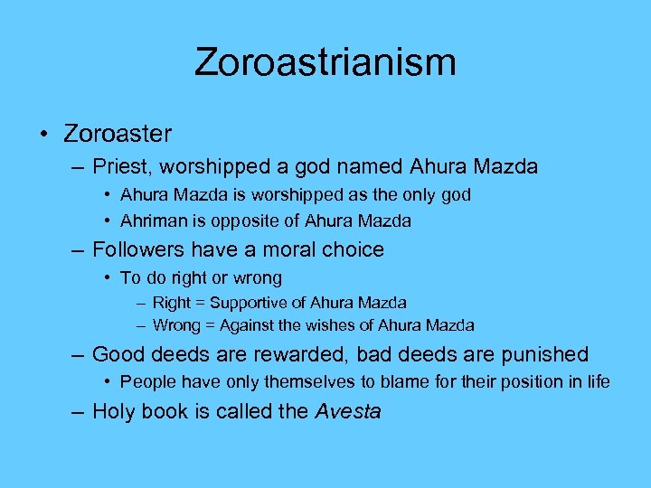 Zoroastrianism • Zoroaster – Priest, worshipped a god named Ahura Mazda • Ahura Mazda