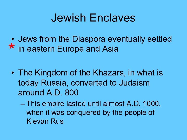 Jewish Enclaves • Jews from the Diaspora eventually settled in eastern Europe and Asia