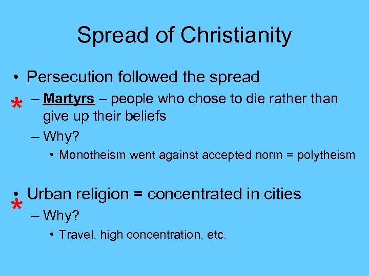 Spread of Christianity • Persecution followed the spread * – Martyrs – people who