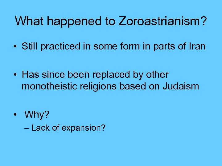 What happened to Zoroastrianism? • Still practiced in some form in parts of Iran