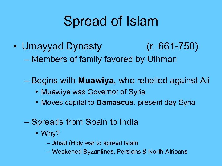 Spread of Islam • Umayyad Dynasty (r. 661 -750) – Members of family favored